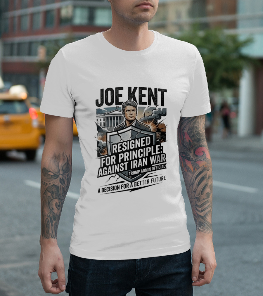 Joe Kent Resigned For Principle Against Iran War Trump Administration Decision For A Better Future T-Shirt