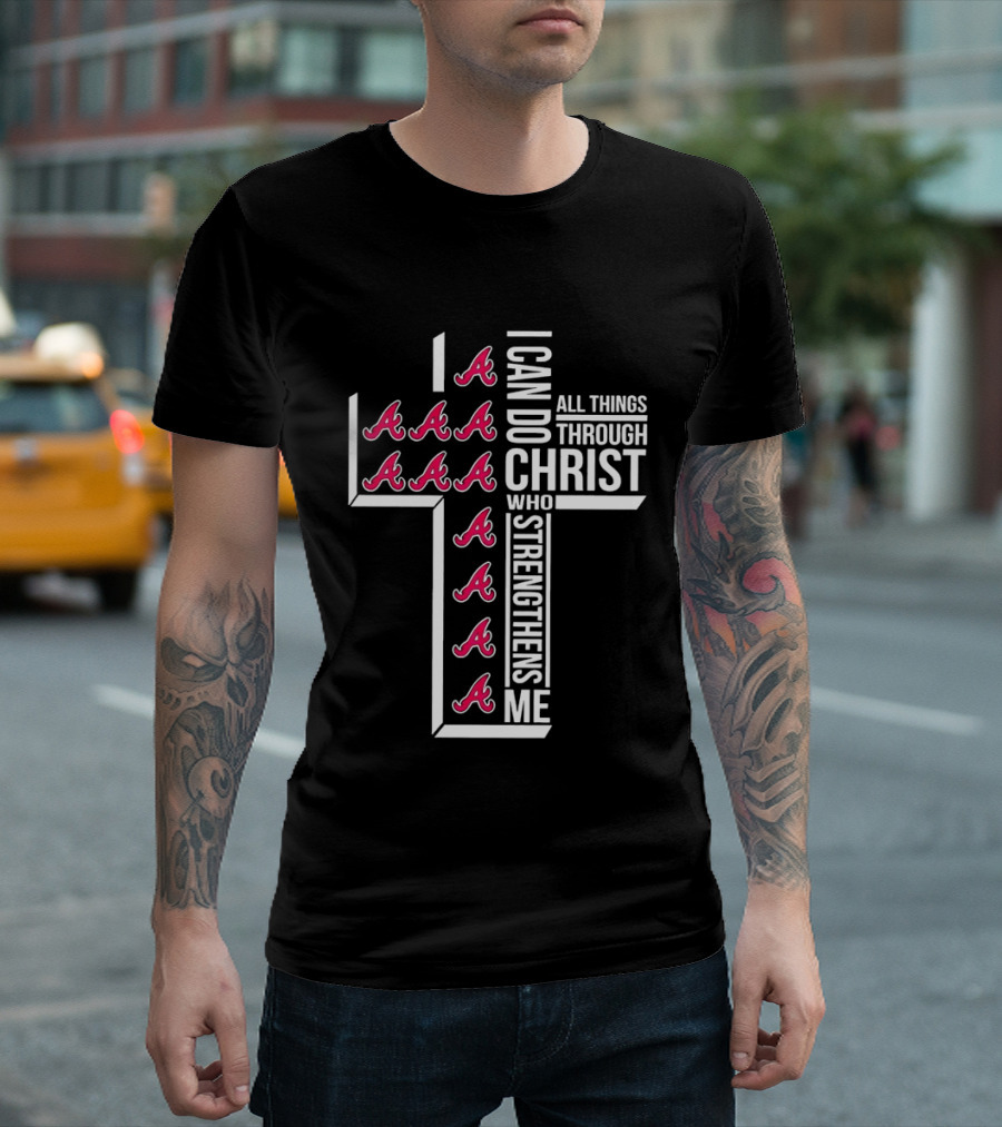 Atlanta Braves I Can Do All Things Through Christ Who Strengthens Me Cross With Braves T-Shirt