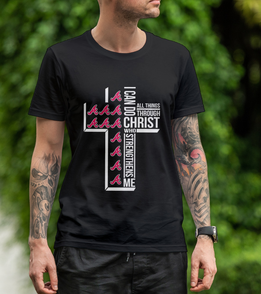 Atlanta Braves I Can Do All Things Through Christ Who Strengthens Me Cross With Braves T-Shirt