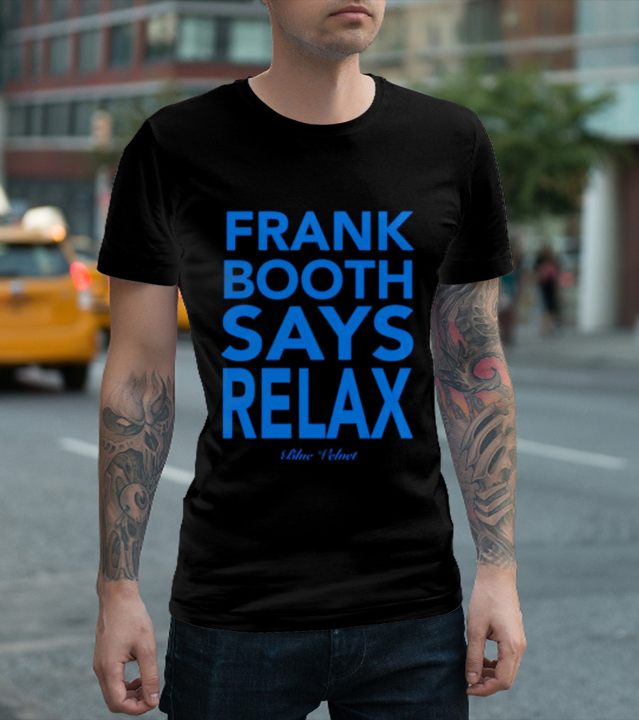 Frank Booth Says Relax Blue Velvet T-Shirt