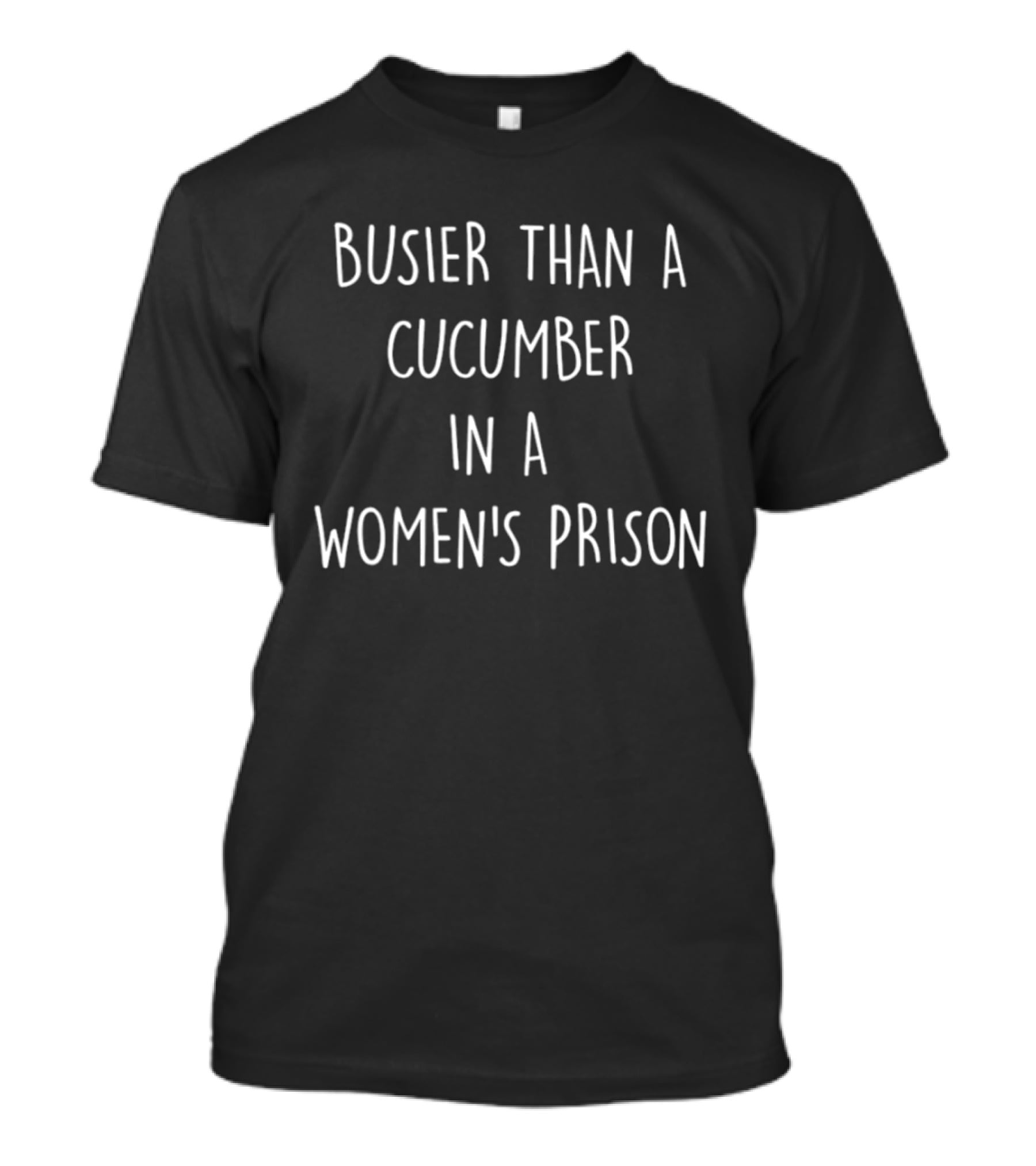 Busier Than A Cucumber In A Women's Prison Humor T-Shirt