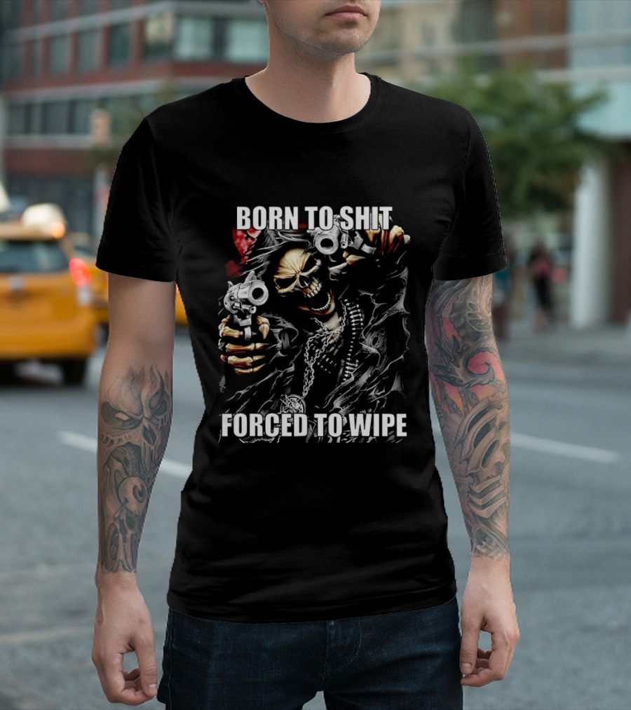 Born To Shit Forced To Wipe Skeleton T-Shirt
