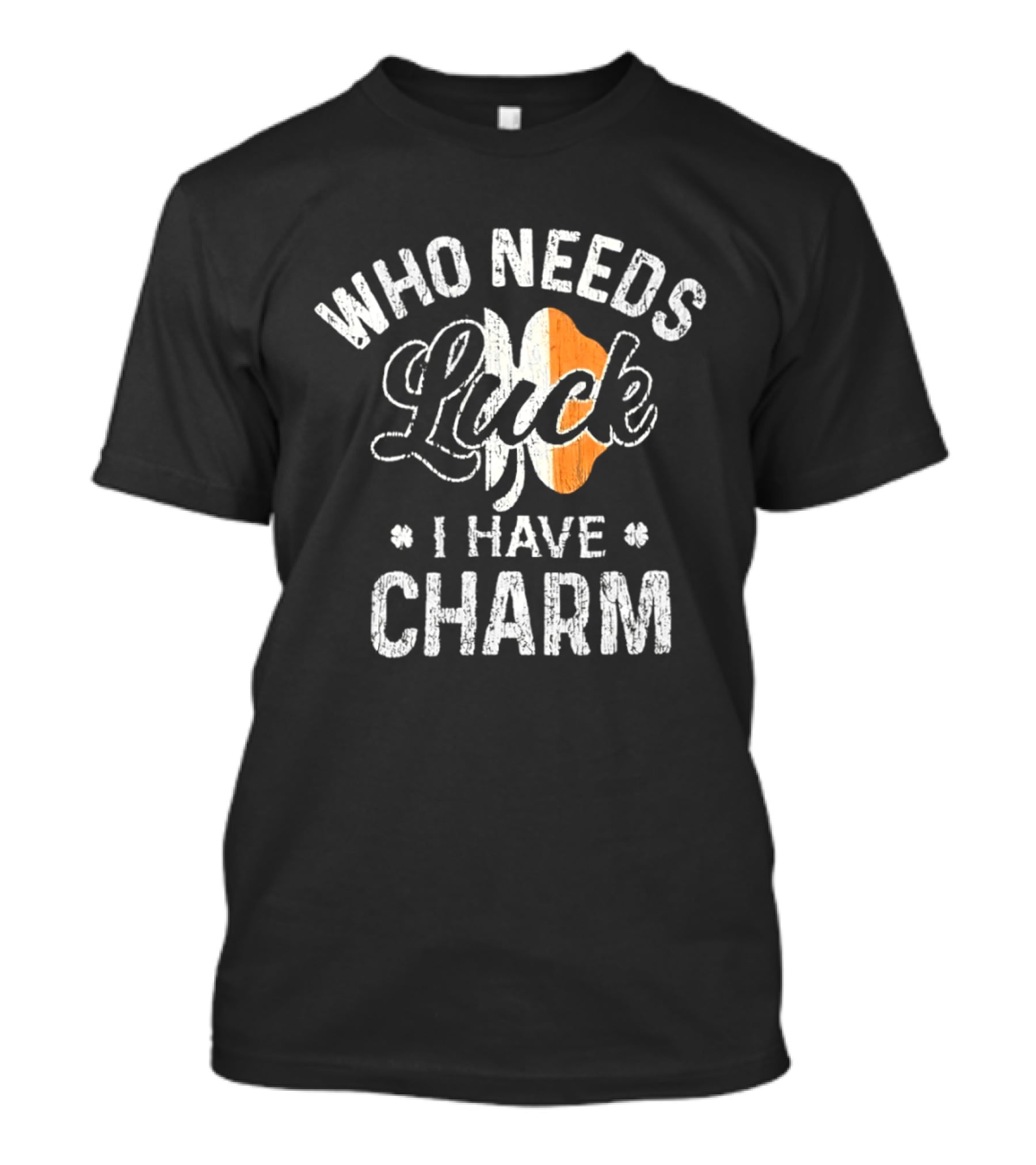 Who Needs Luck I Have Charm Irish Flag St Patrick's Day T-Shirt
