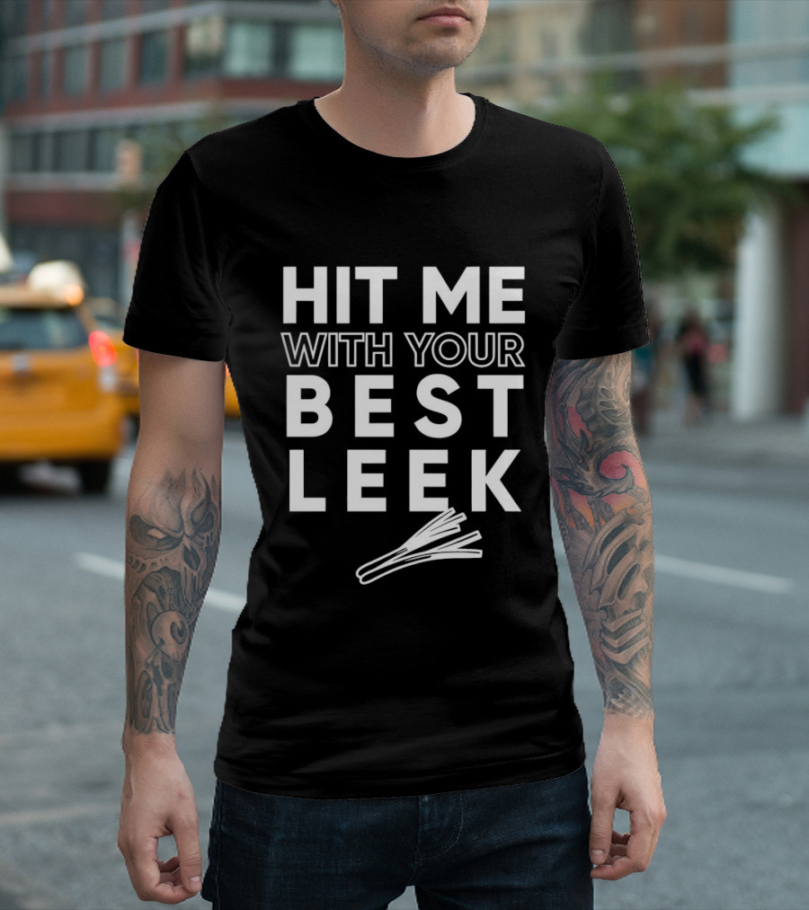 Hit Me With Your Best Leek Veggie Pun Play On Words T-Shirt