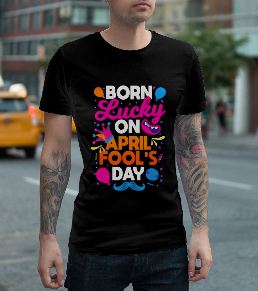 Born Lucky On April Fool's Day Vibrant Celebration T-Shirt