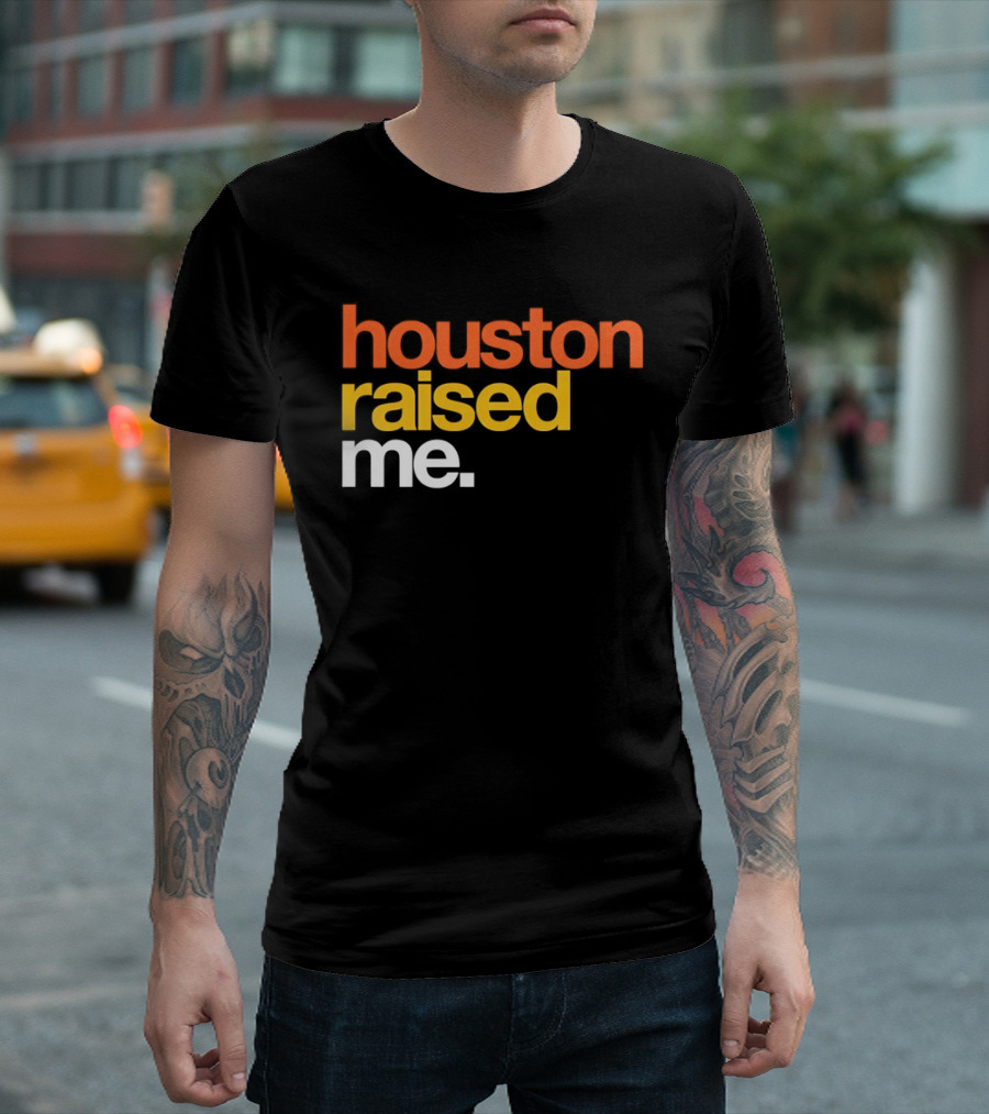 Houston Raised Me Houston Astros T-Shirt