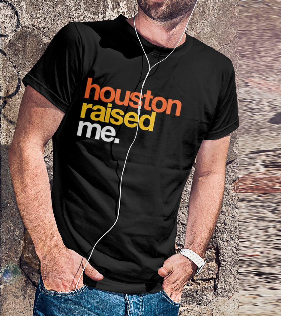 Houston Raised Me Houston Astros T-Shirt