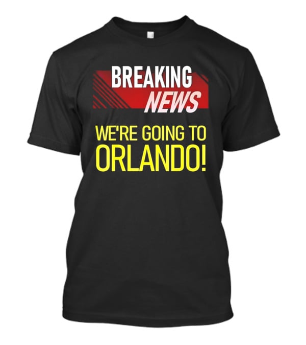 Breaking News We're Going To Orlando Fun Travel Announcement T-Shirt