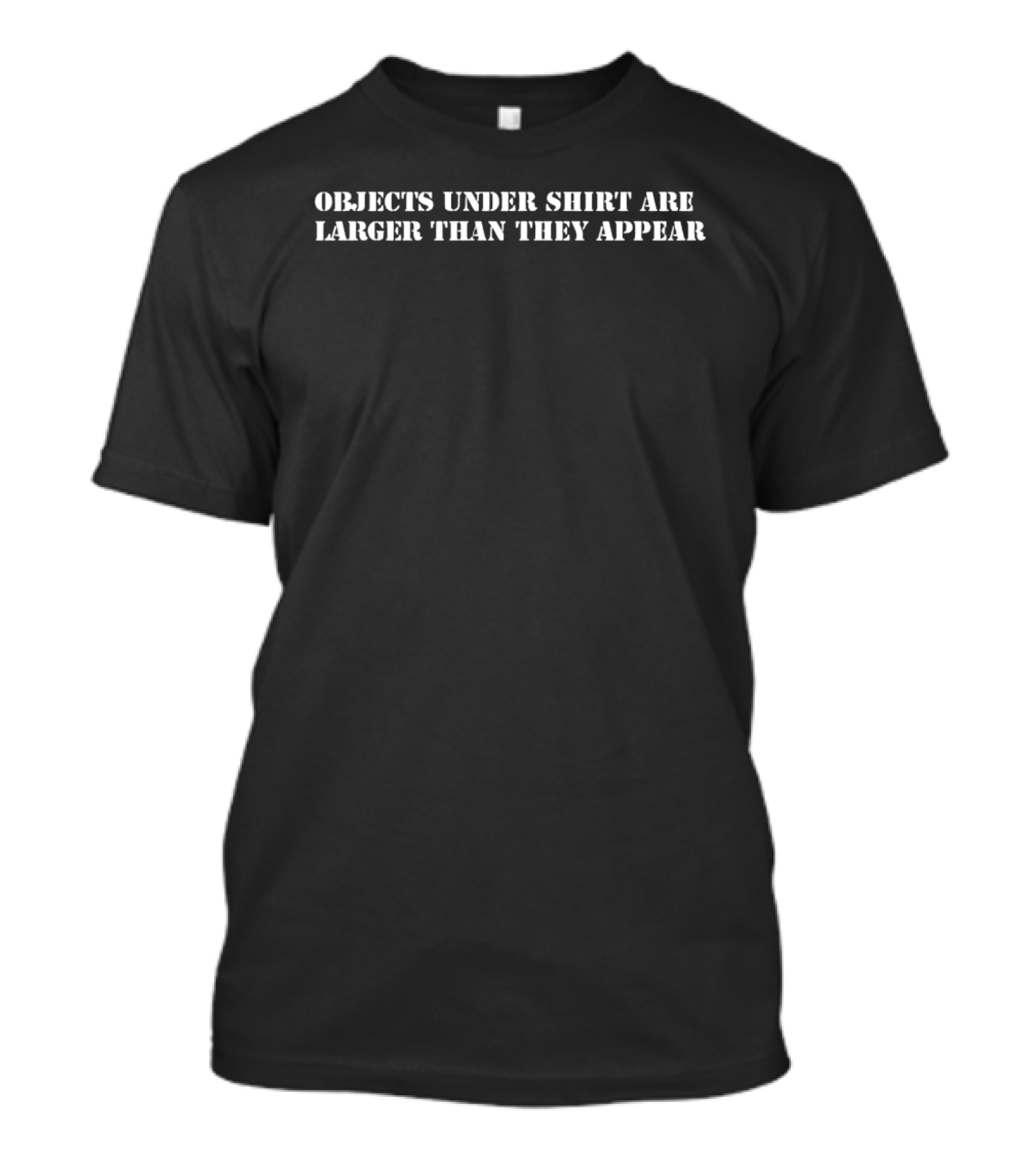 Objects Under Are Larger Than They Appear T-Shirt