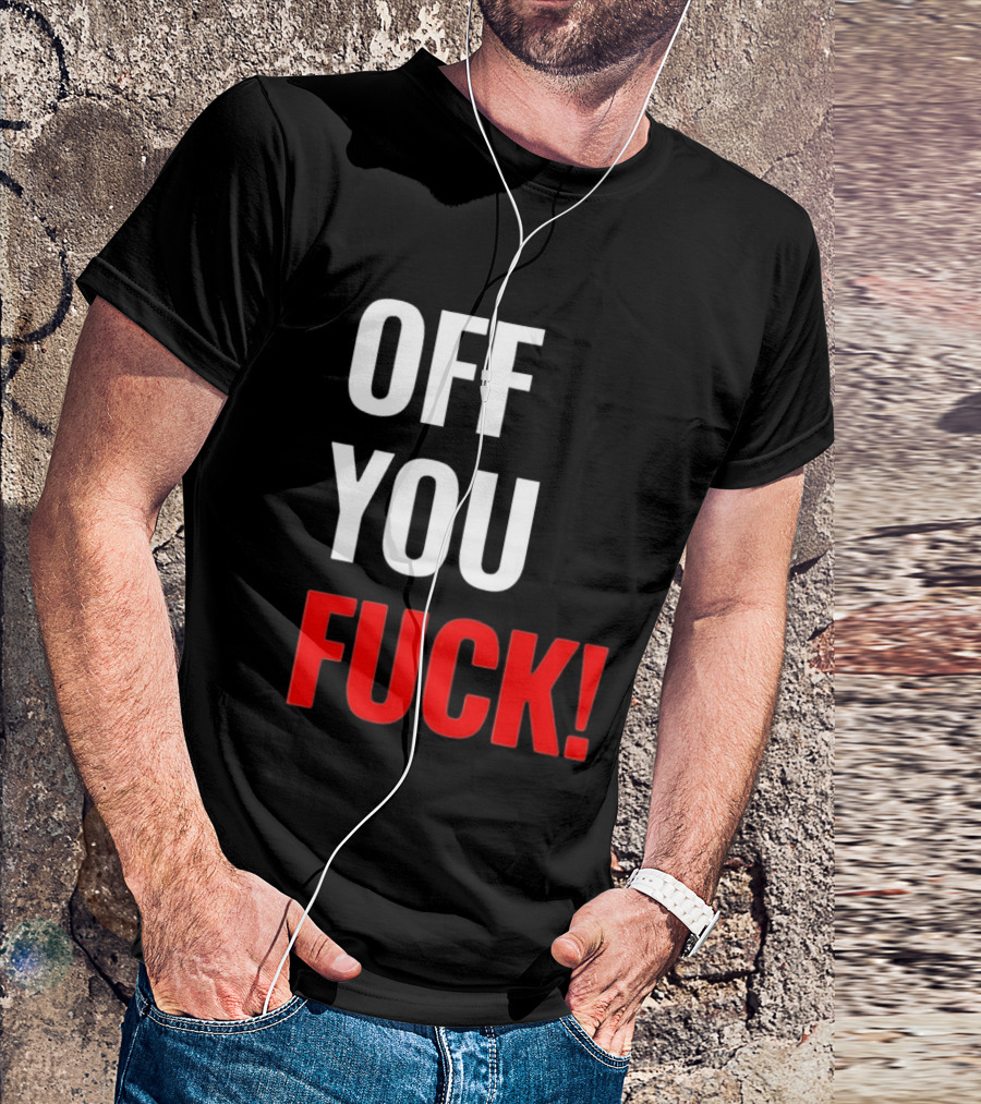 Off You Fuck T-Shirt