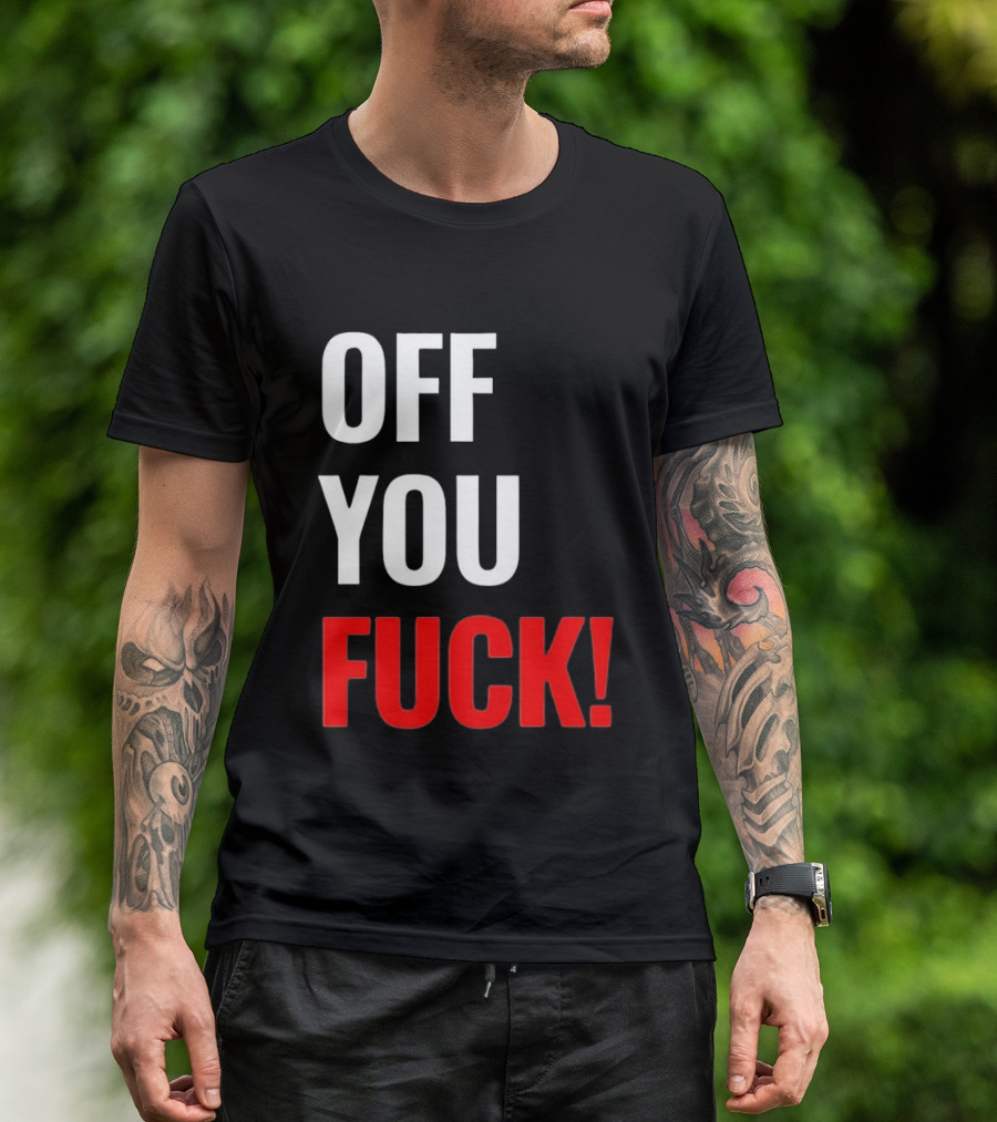 Off You Fuck T-Shirt