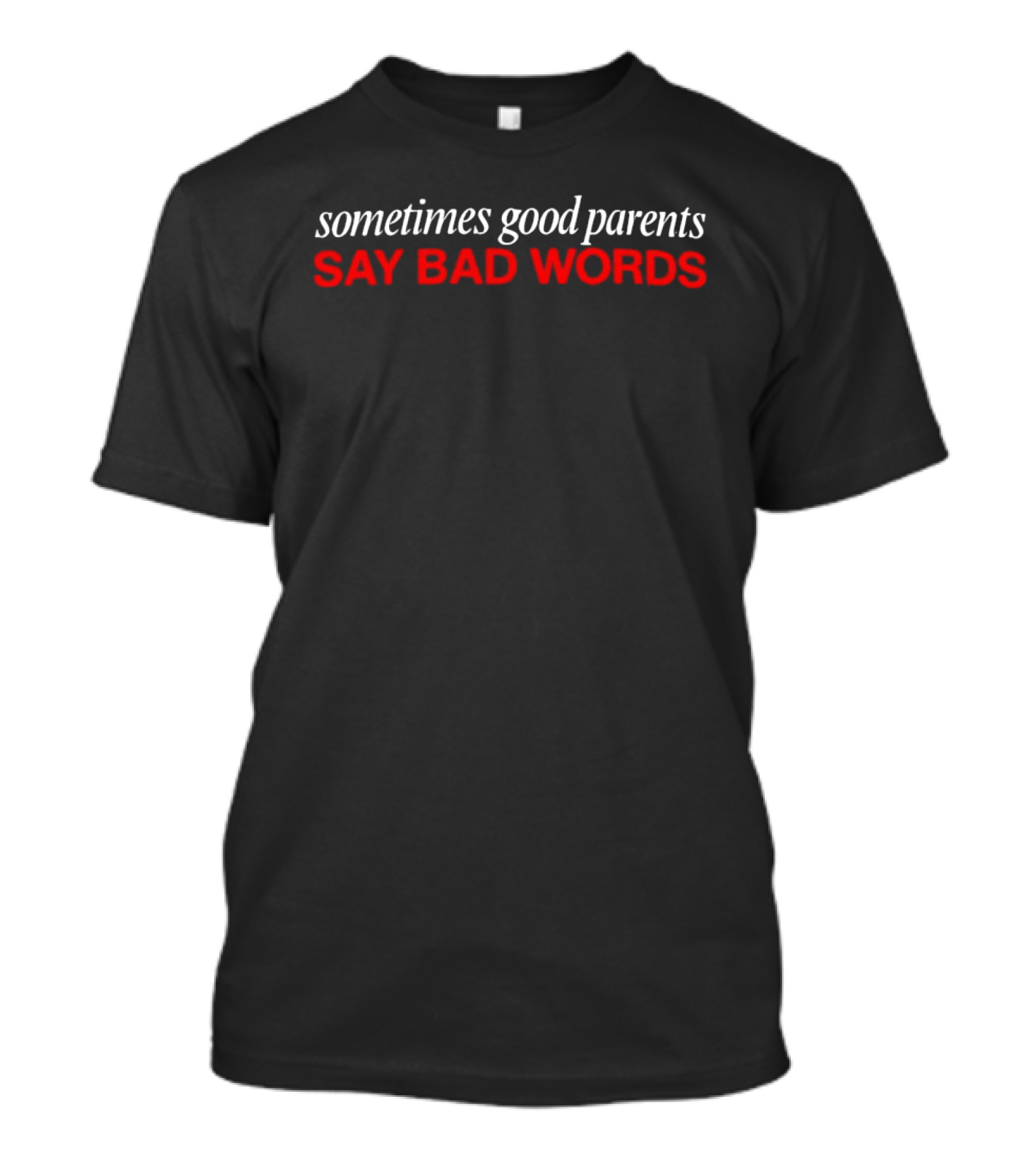Sometimes Good Parents Say Bad Words Bold Red White T-Shirt