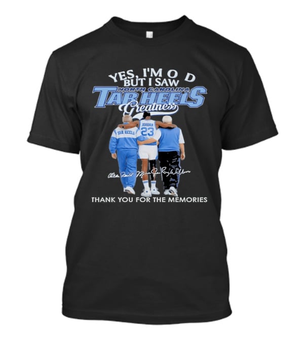 Yes I'm Old But I Saw North Carolina Tar Heels Jordan Greatness T-Shirt