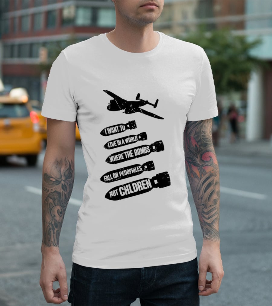 Live In A World Where Bombs Fall On Pedophiles Not Children T-Shirt