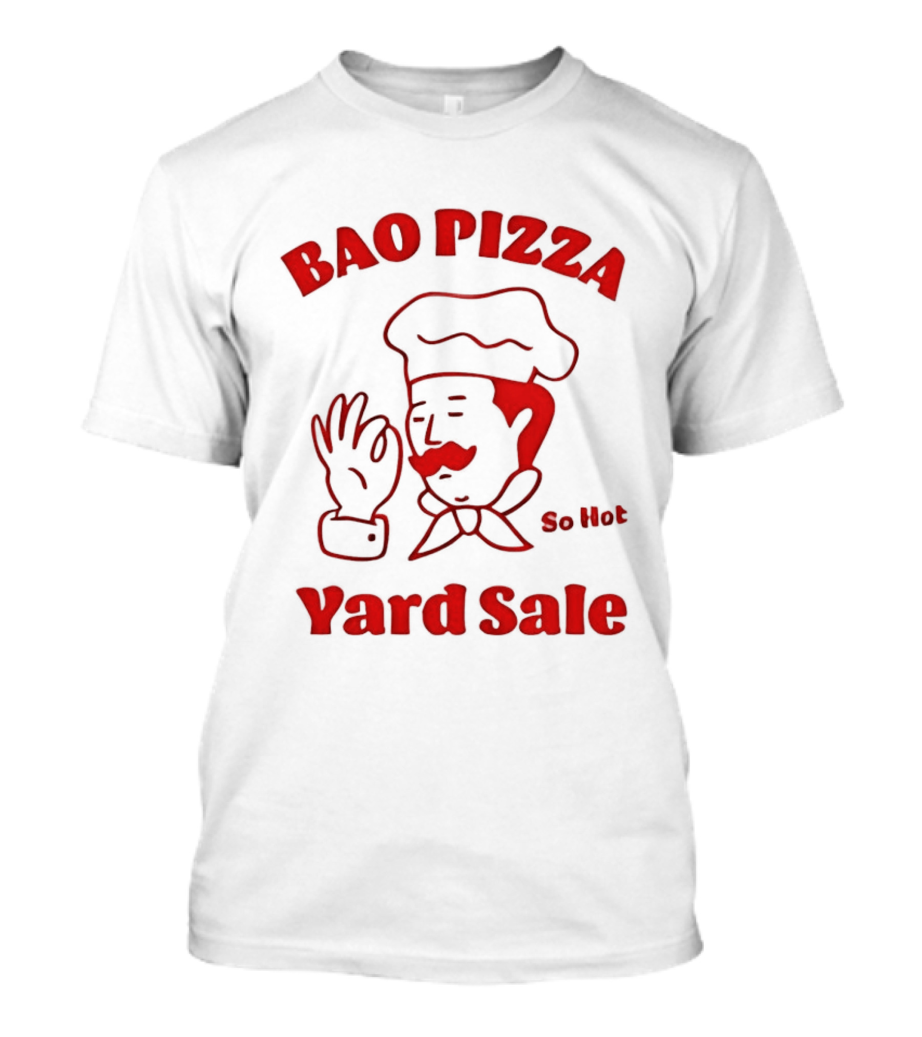 Bao Pizza Yard Sale So Hot Chef Gesture T-Shirt