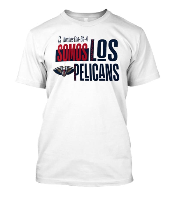 Noches Ene Be A Somos Los Pelicans New Orleans T-Shirt