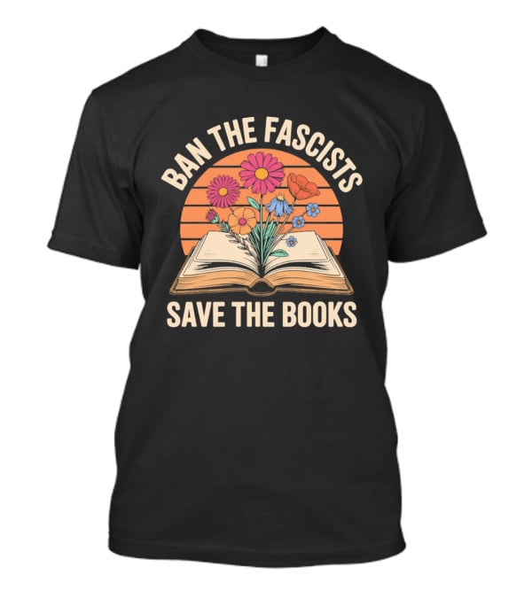 Ban The Fascists Save The Books Open Book And Flowers T-Shirt