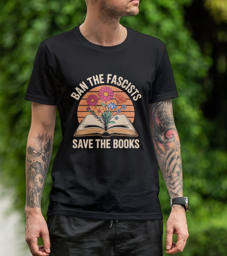 Ban The Fascists Save The Books Open Book And Flowers T-Shirt
