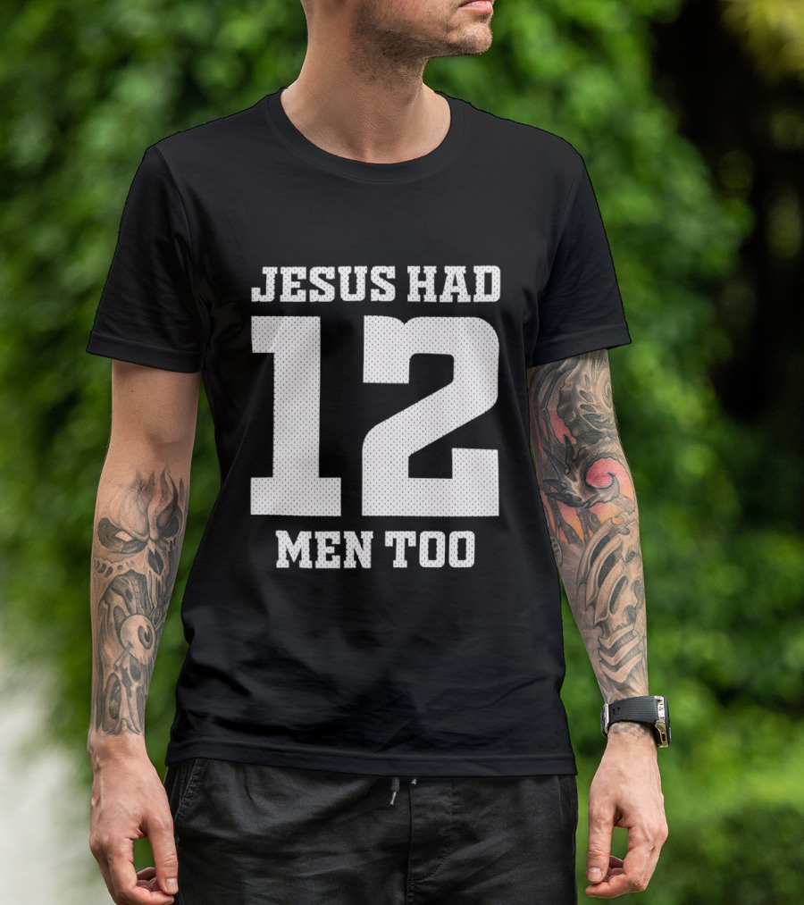 Texas A&M Aggies Jesus Had 12 Men Too T-Shirt