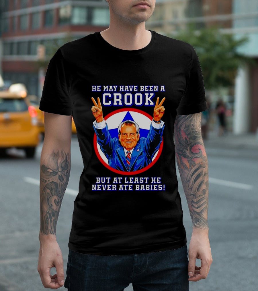 He May Have Been A Crook But At Least He Never Ate Babies Nixon V Sign T-Shirt