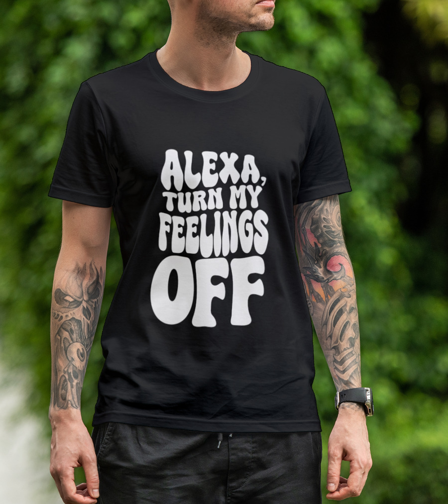 Alexa Turn My Feelings Off T-Shirt