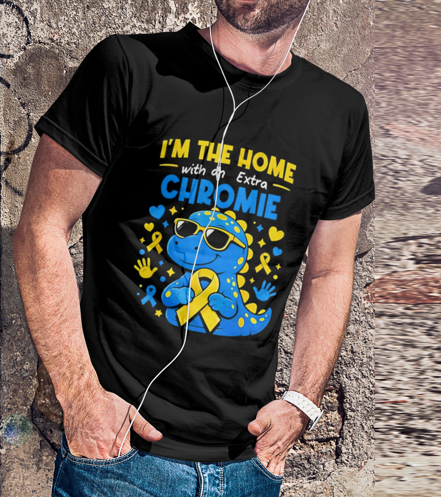 I'm The Home With An Extra Chromie Blue Dinosaur Down Syndrome Awareness T-Shirt
