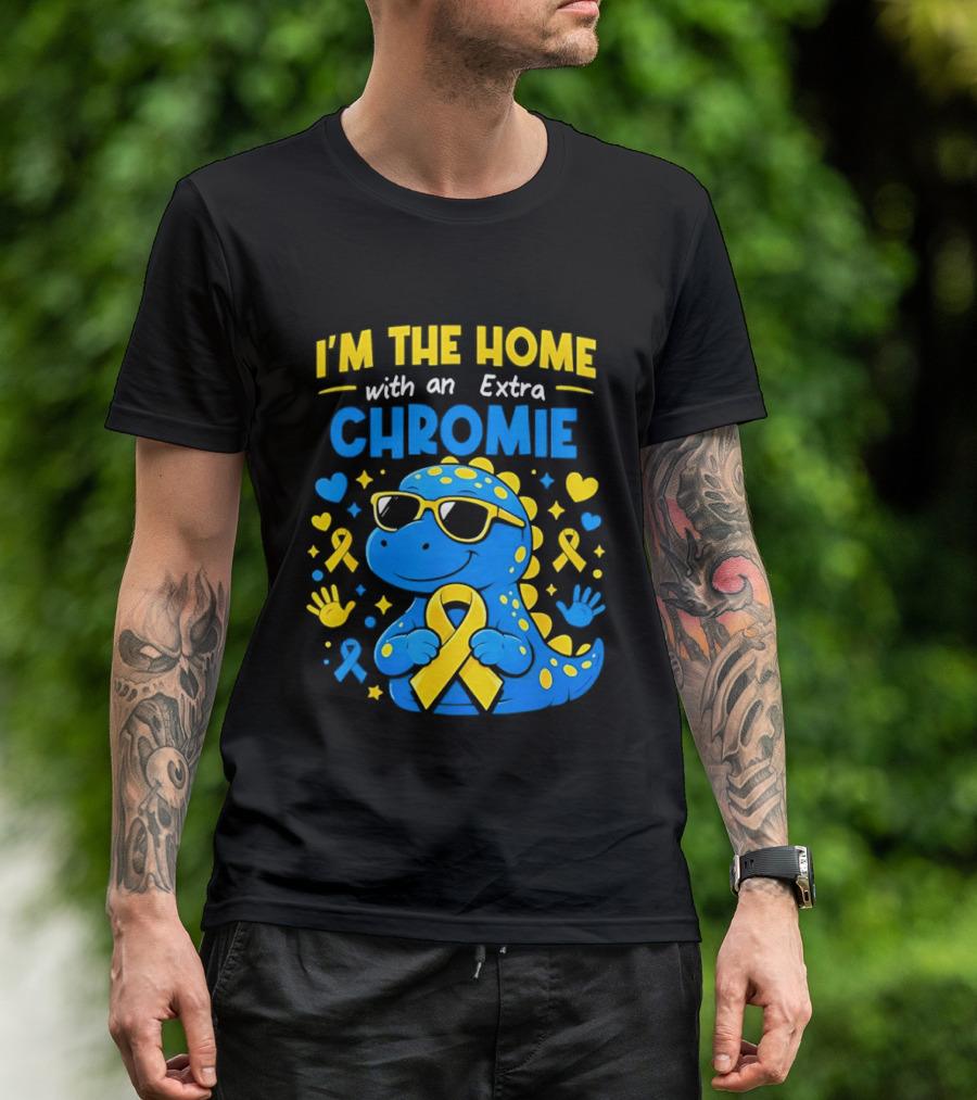 I'm The Home With An Extra Chromie Blue Dinosaur Down Syndrome Awareness T-Shirt