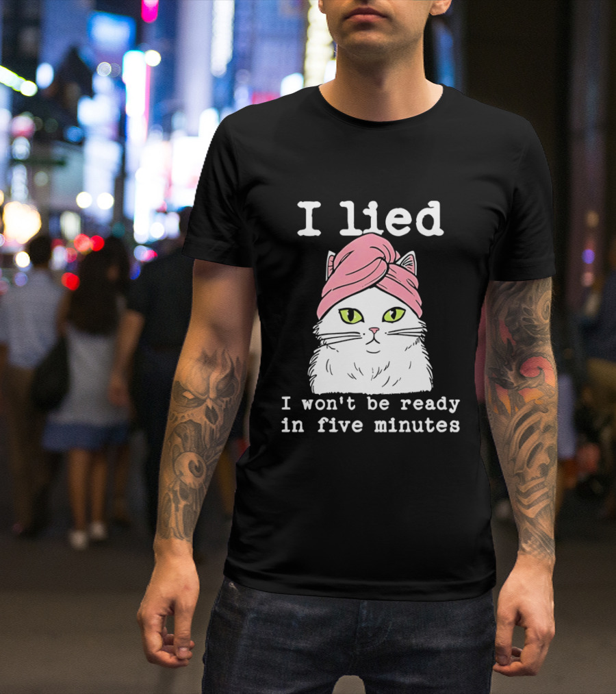 I Lied Cat Won't Be Ready In Five Minutes Pink Headwrap T-Shirt