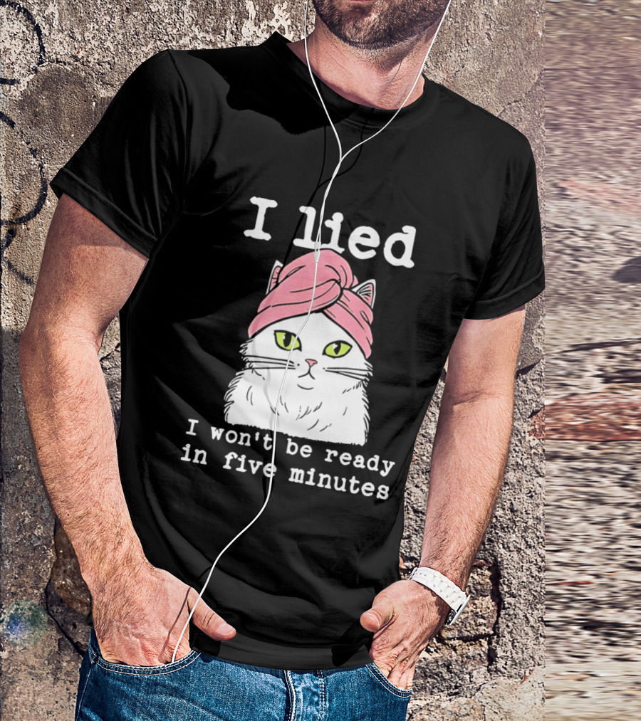 I Lied Cat Won't Be Ready In Five Minutes Pink Headwrap T-Shirt