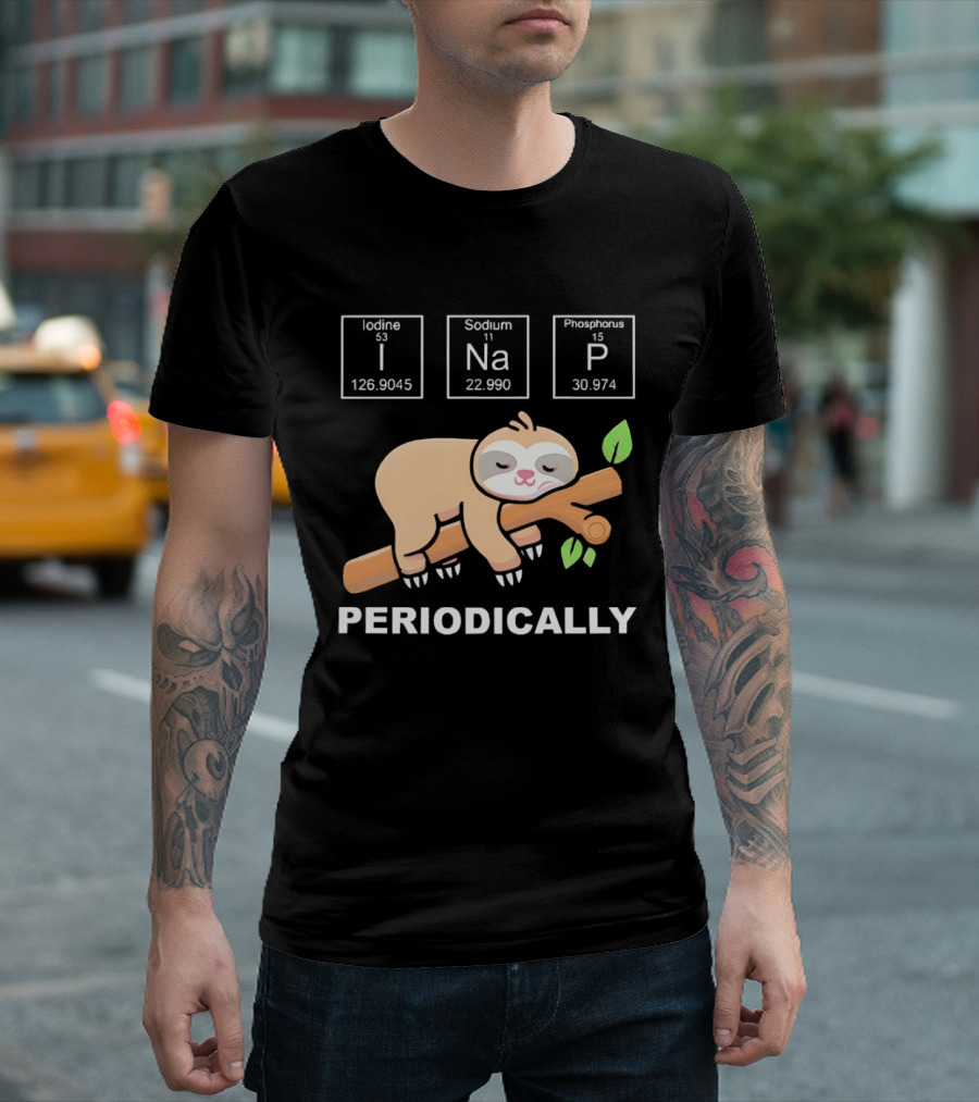 Lazy Sloth I Nap Periodically With Chemistry Elements I Na P T-Shirt