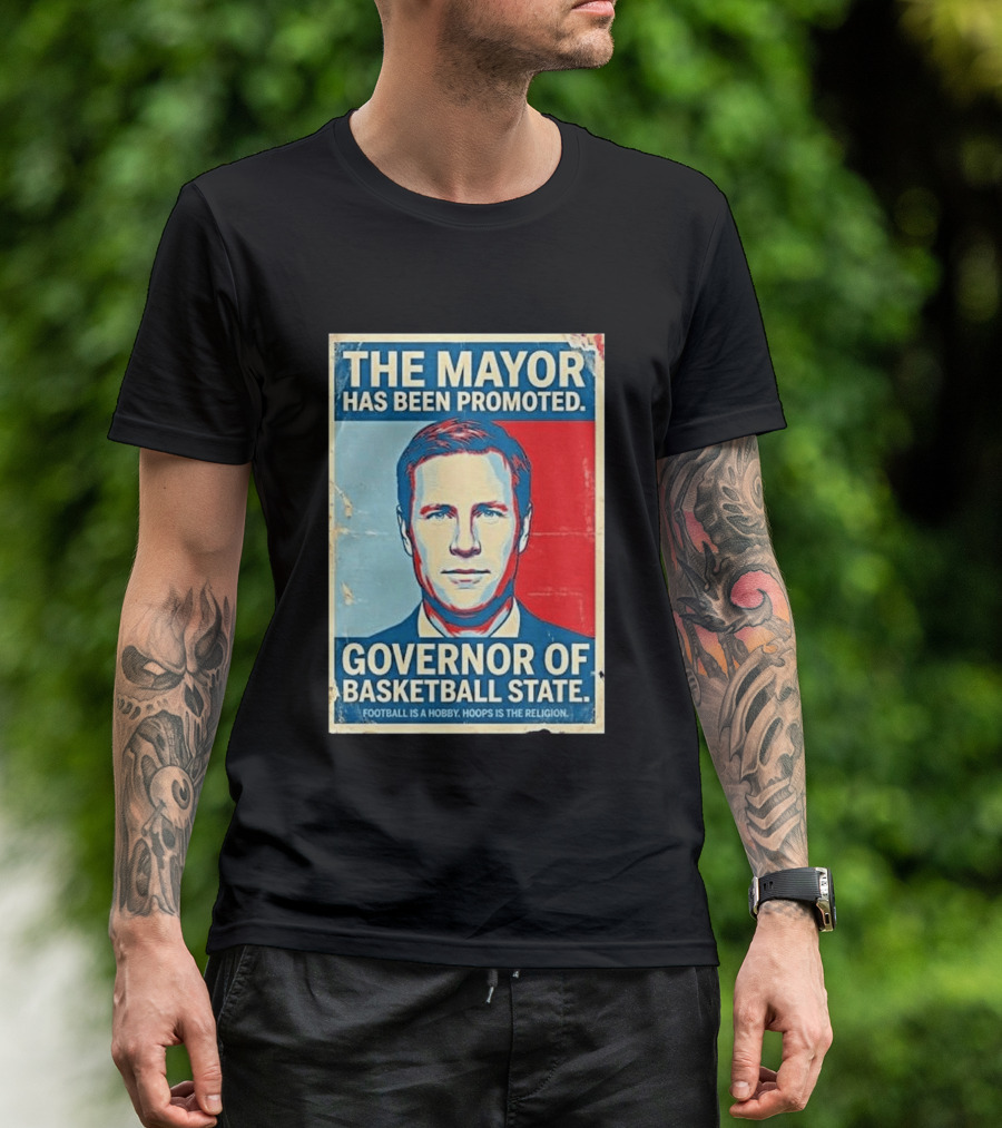 The Mayor Has Been Promoted Governor Of Basketball State Football Is A Hobby Hoops Is The Religion T-Shirt