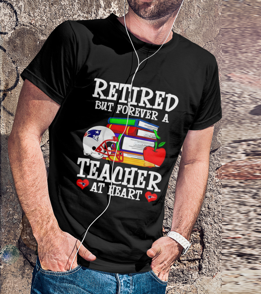 Retired But Forever A Teacher At Heart New England Patriots Helmet And Books With Apple And Pencil T-Shirt
