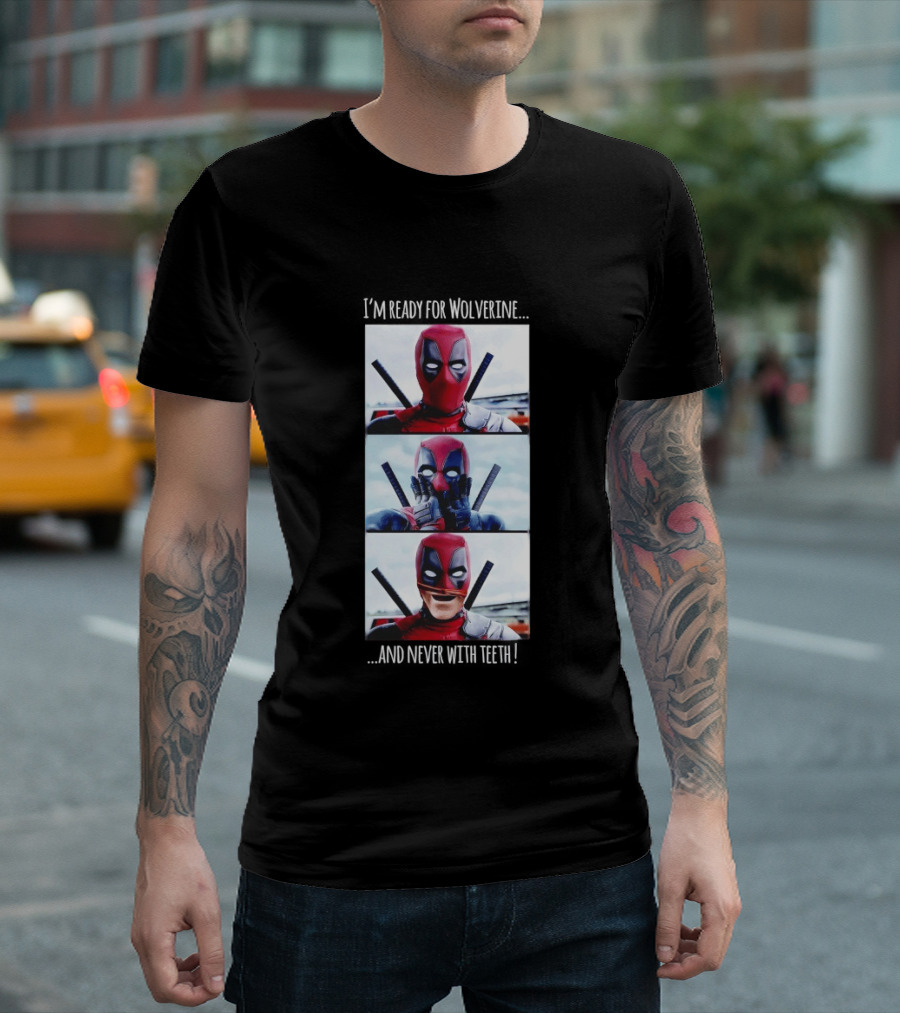 Deadpool I'm Ready For Wolverine Never With Teeth Comic Humor T-Shirt
