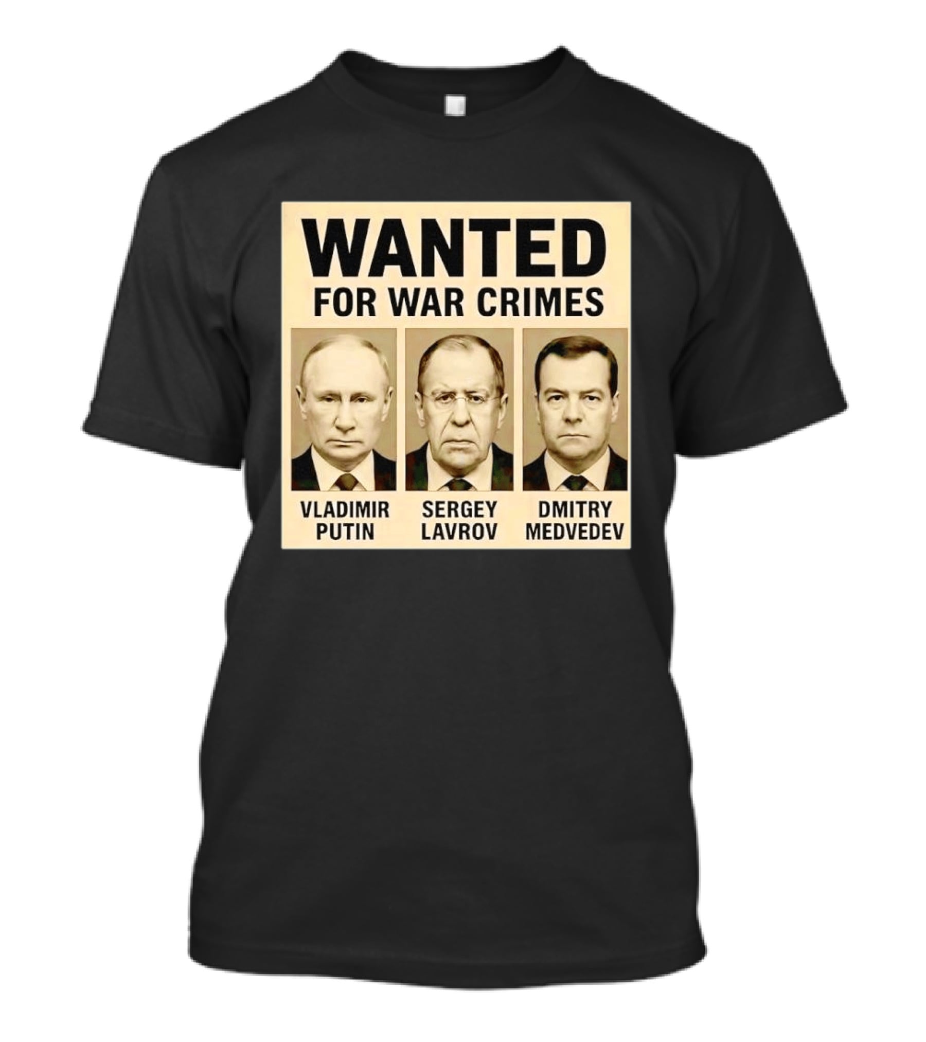 Wanted For War Crimes Vladimir Putin Sergey Lavrov Dmitry Medvedev T-Shirt