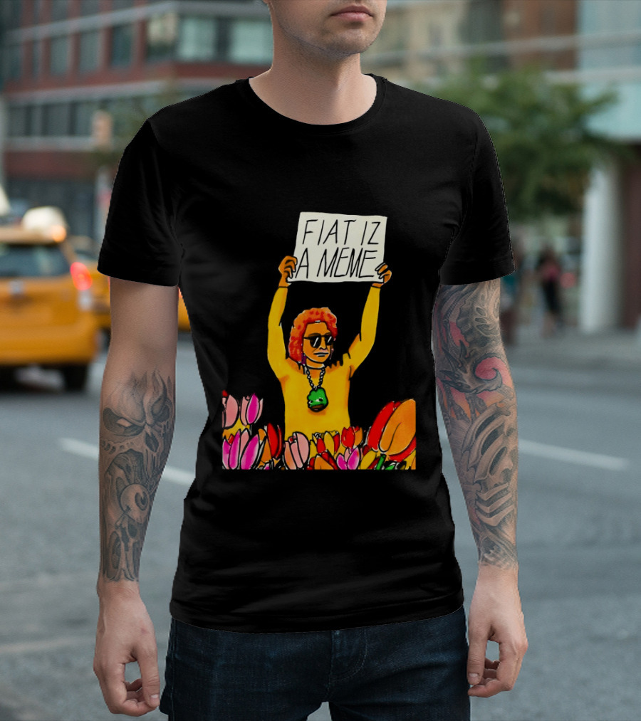 FIAT IZ A MEME Funny Tulip Fields Protester Painting T-Shirt