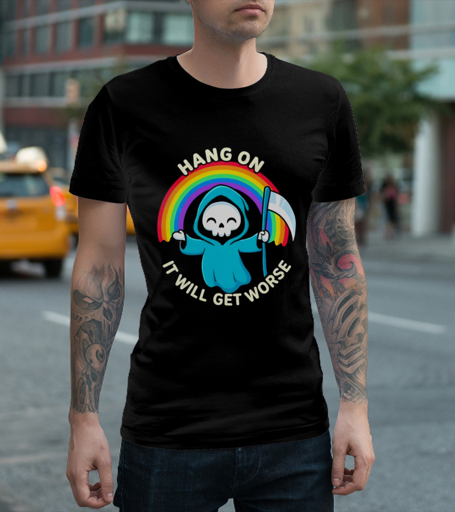 Grim Reaper Rainbow Hang On It Will Get Worse T-Shirt