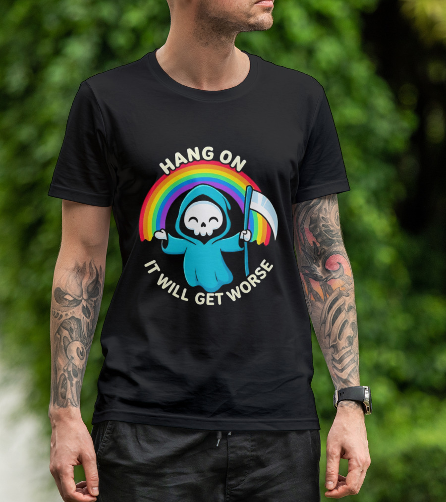 Grim Reaper Rainbow Hang On It Will Get Worse T-Shirt