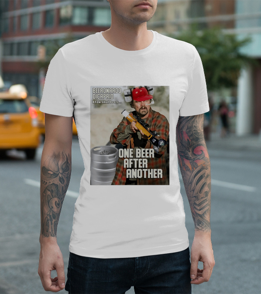 Beeronardo Dicaprio A Few Small Beers One Beer After Another T-Shirt