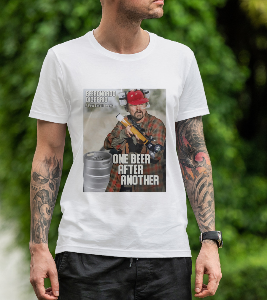 Beeronardo Dicaprio A Few Small Beers One Beer After Another T-Shirt