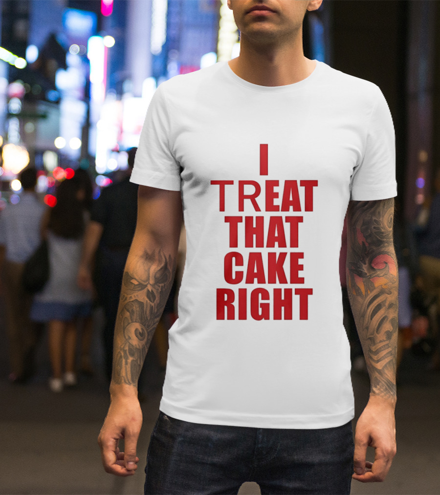 I Treat That Cake Right Red T-Shirt