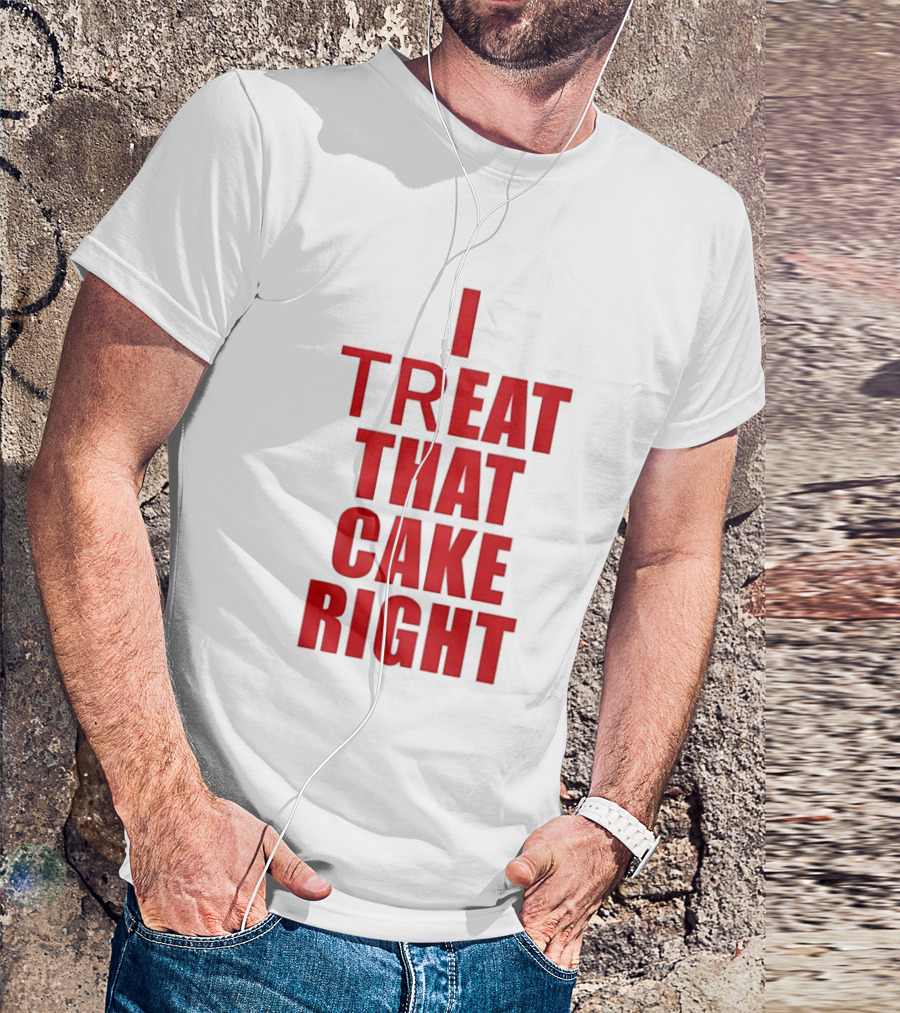 I Treat That Cake Right Red T-Shirt