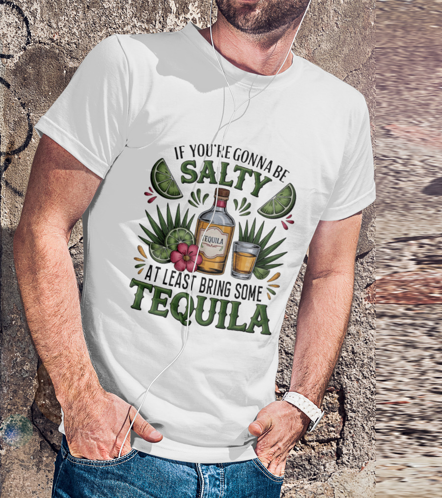 If You're Gonna Be Salty Tequila Bottle Limes Floral Accents T-Shirt