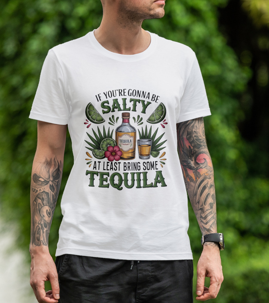 If You're Gonna Be Salty Tequila Bottle Limes Floral Accents T-Shirt