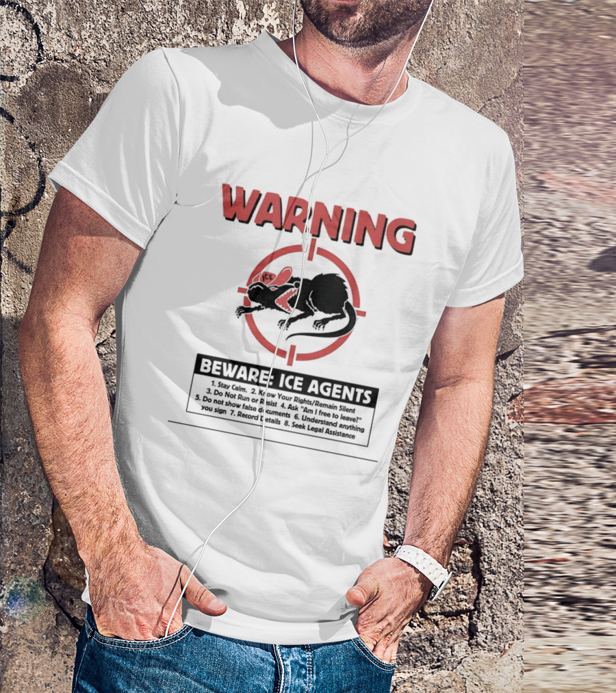WARNING Beware ICE Agents Stay Calm Know Your Rights Remain Silent Do Not Run Or Resist T-Shirt