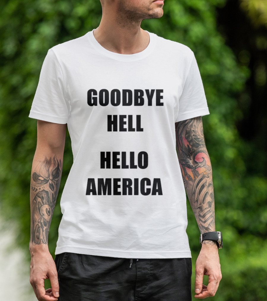 Goodbye Hell Hello America T-Shirt