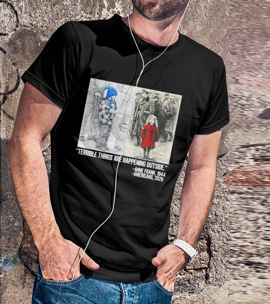 Anne Frank 1944 Americans 2026 Terrible Things Are Happening Outside Little Girl In Red Coat T-Shirt