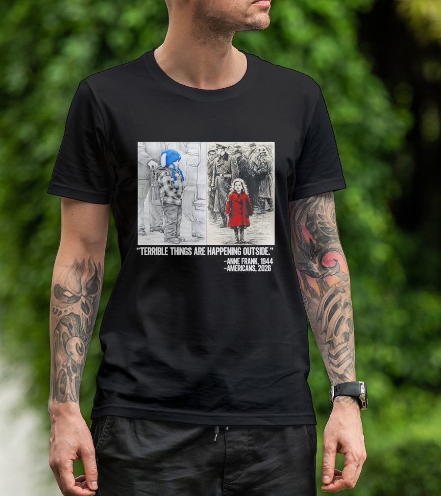 Anne Frank 1944 Americans 2026 Terrible Things Are Happening Outside Little Girl In Red Coat T-Shirt