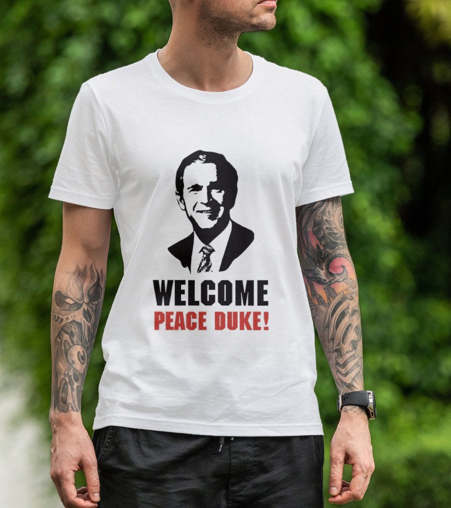 Welcome Peace Duke George W Bush T-Shirt