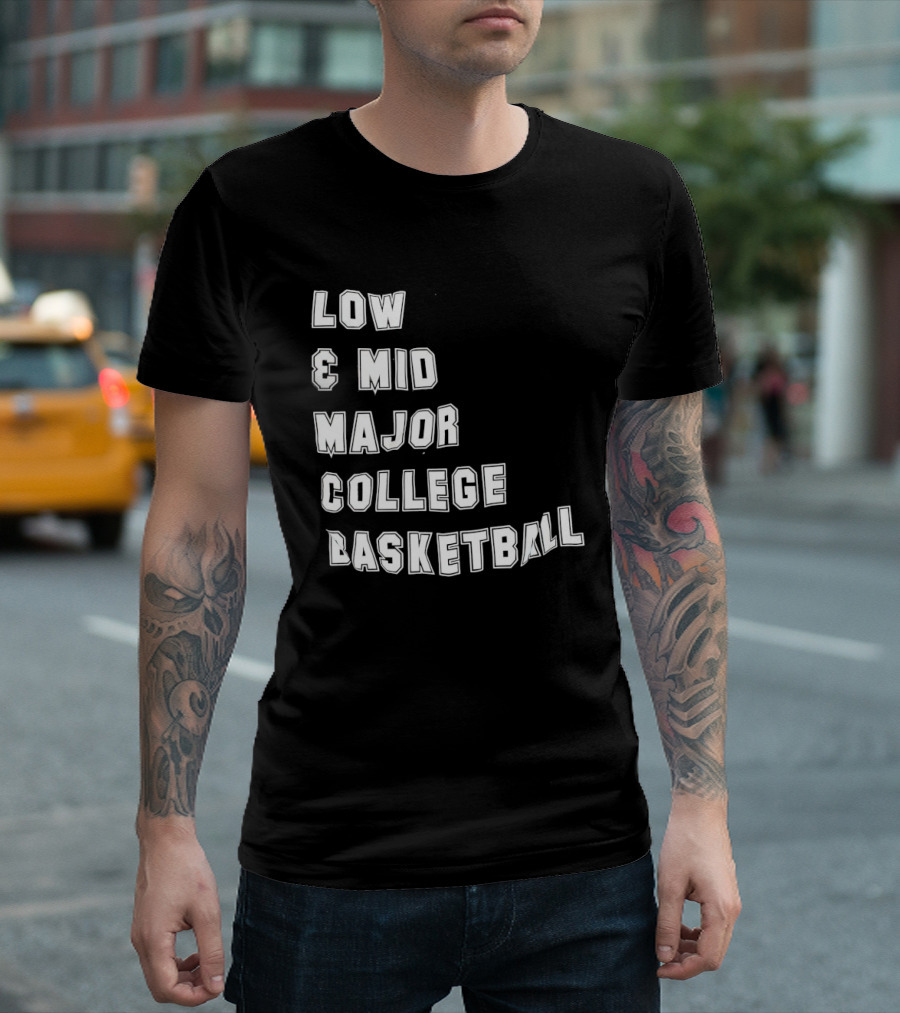 Low Mid Major College Basketball Phrase For Fans And Enthusiasts T-Shirt