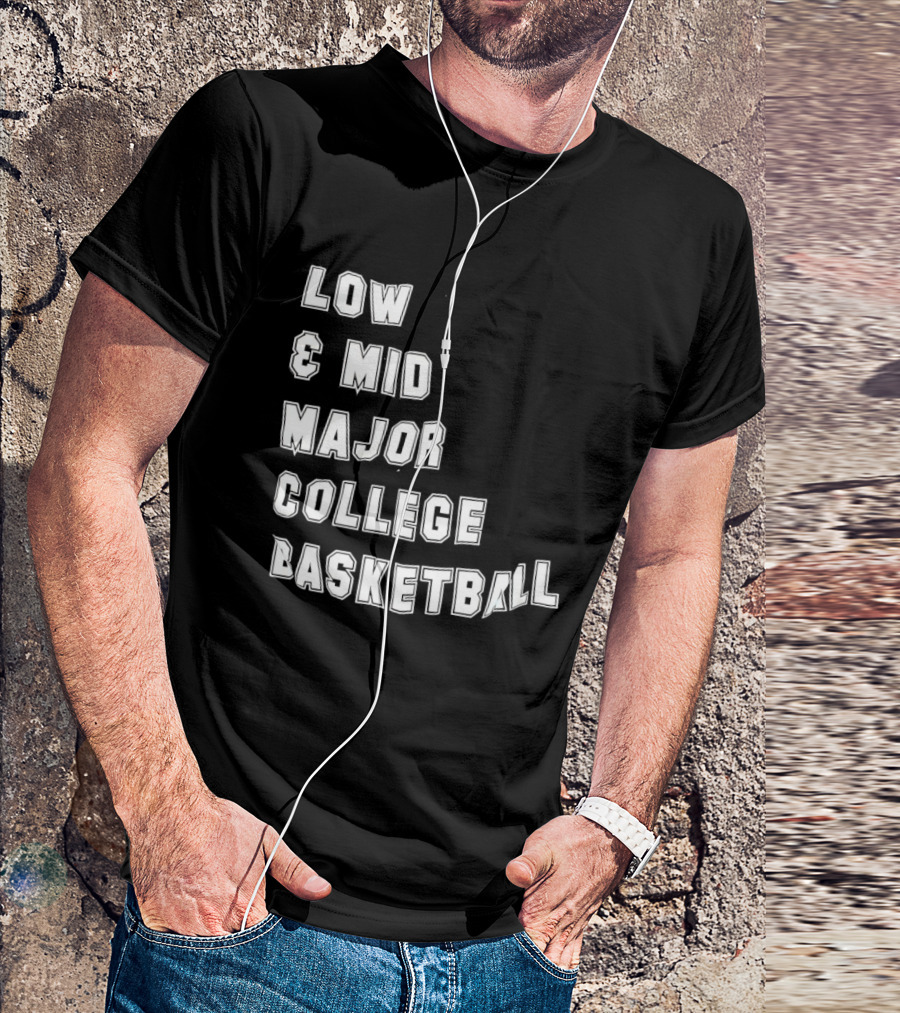 Low Mid Major College Basketball Phrase For Fans And Enthusiasts T-Shirt